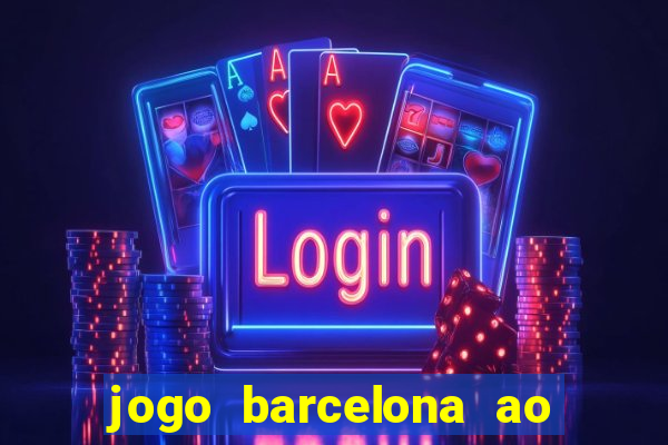 jogo barcelona ao vivo futemax